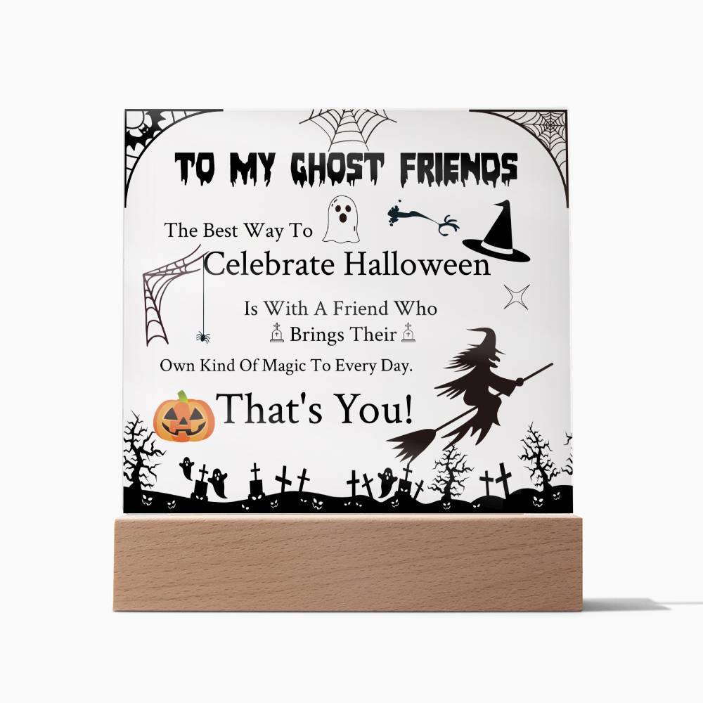 To My Ghost Friends - Acrylic Plaque