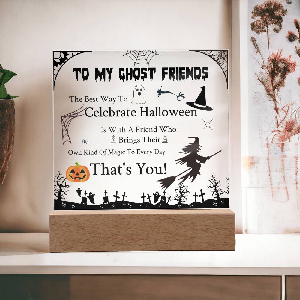 To My Ghost Friends - Acrylic Plaque