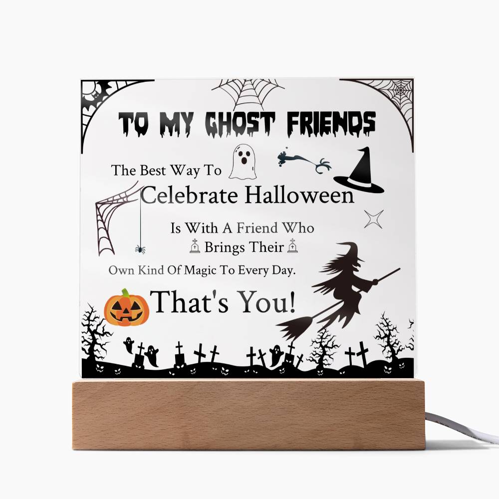 To My Ghost Friends - Acrylic Plaque