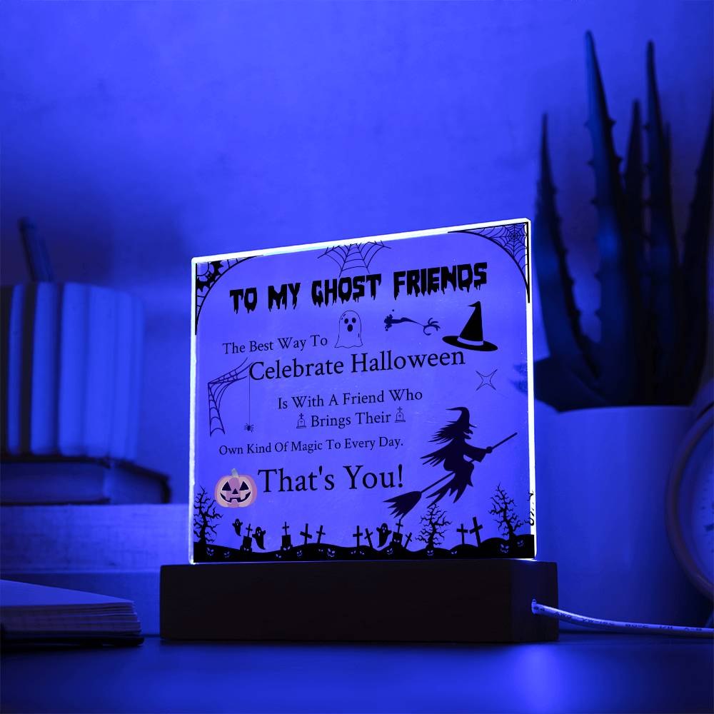 To My Ghost Friends - Acrylic Plaque