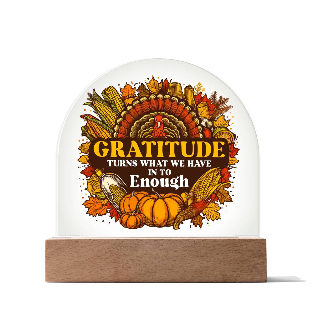 Gratitude Turns What We Have Into Enough - Acrylic Dome Plaque