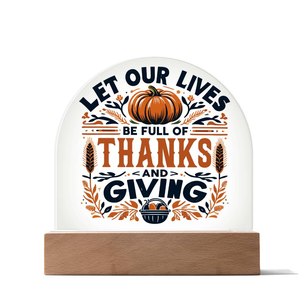 Let Our Lives be Full of Thanks and Giving - Acrylic Dome Plaque