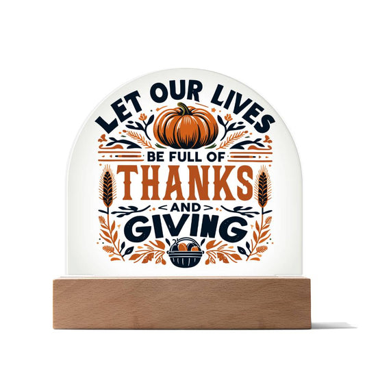 Let Our Lives be Full of Thanks and Giving - Acrylic Dome Plaque