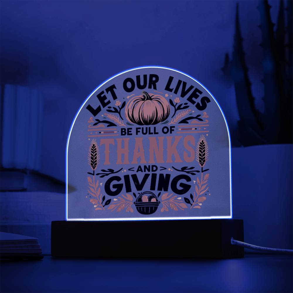 Let Our Lives be Full of Thanks and Giving - Acrylic Dome Plaque