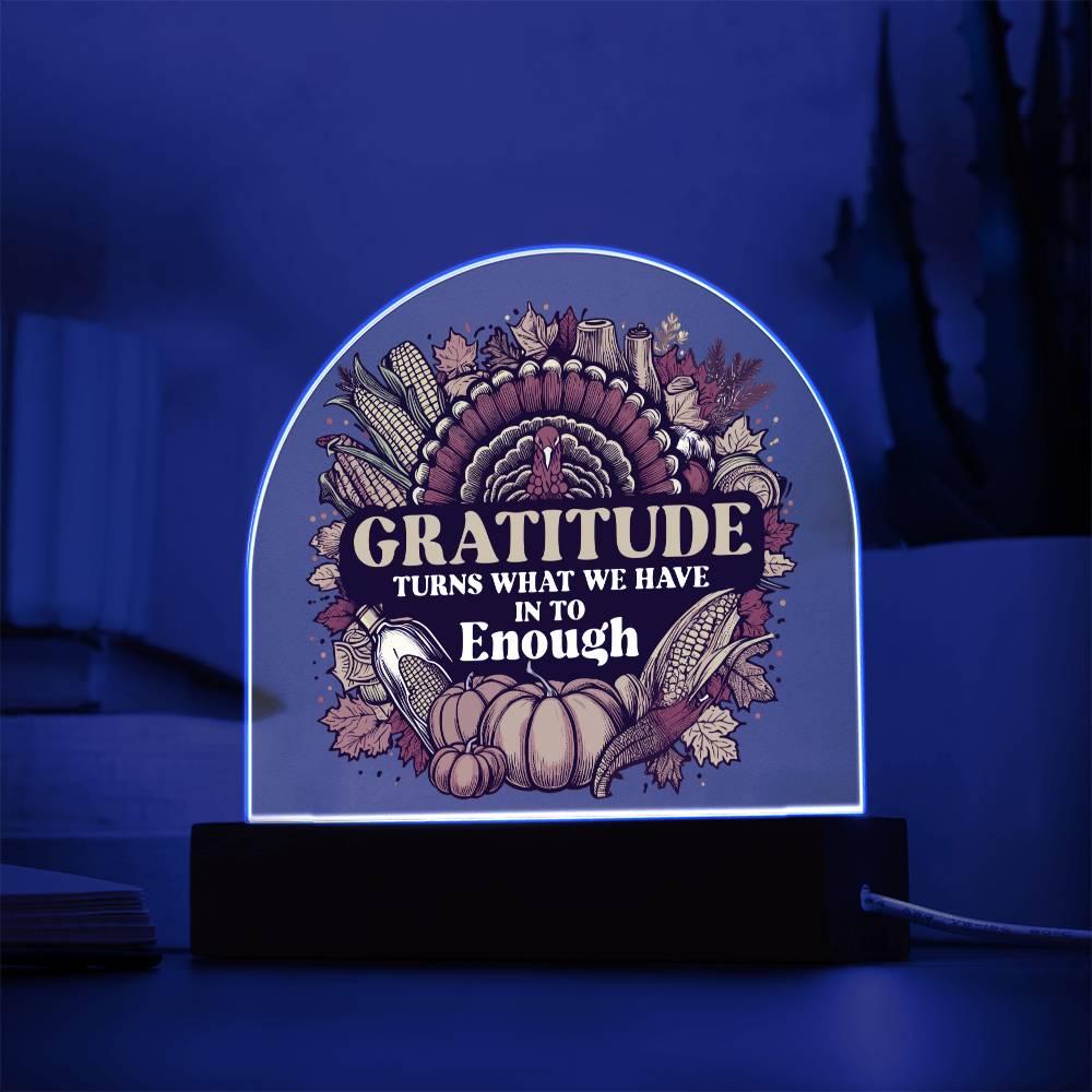 Gratitude Turns What We Have Into Enough - Acrylic Dome Plaque