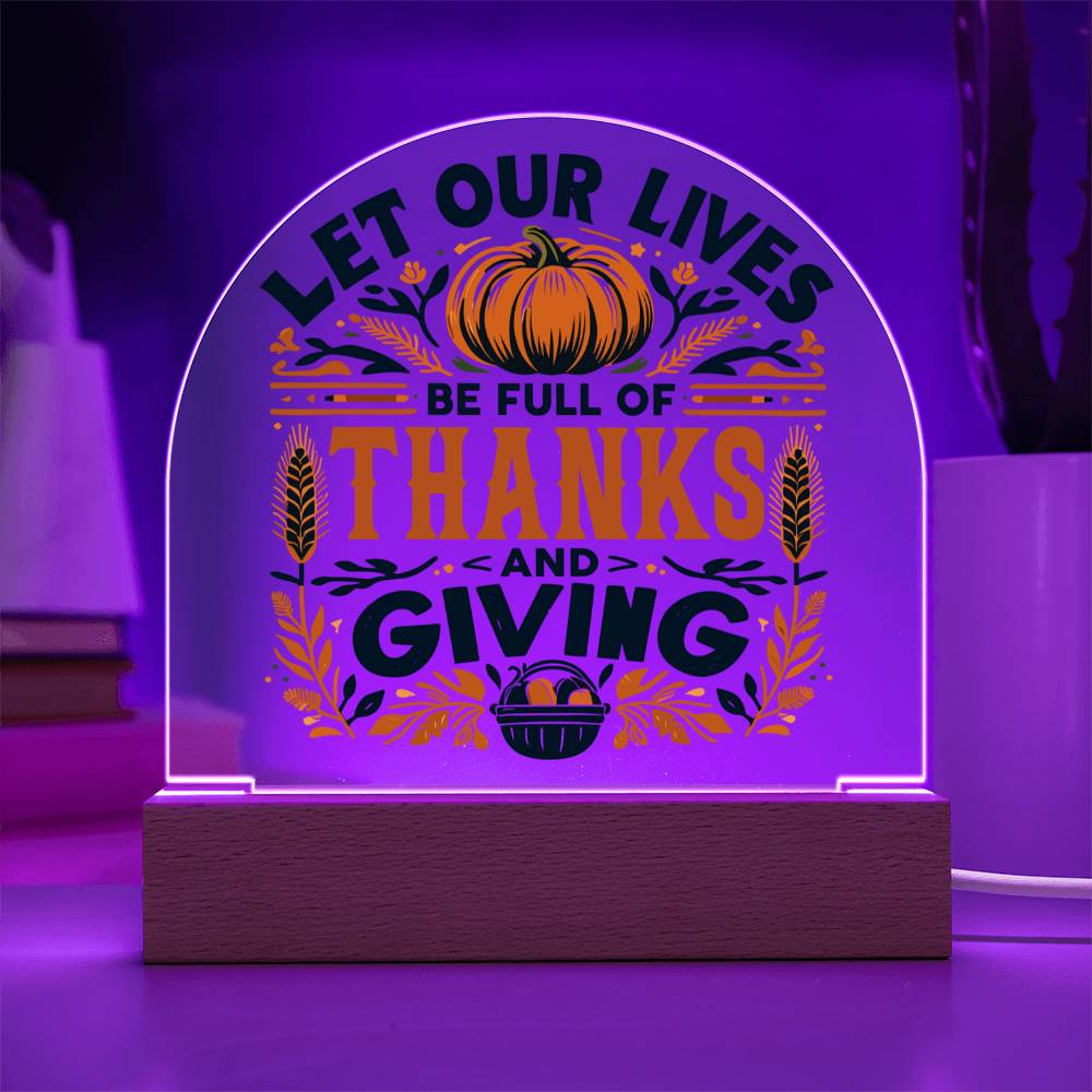Let Our Lives be Full of Thanks and Giving - Acrylic Dome Plaque